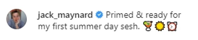 'Summer day sesh': The reports come after Jack shared a picture of himself posing at home and joked about his 'first summer day sesh' followed by drinking emojis