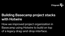 37signals Dev — Building Basecamp project stacks with Hotwire
